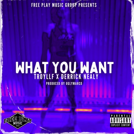 What You Want ft. Derrick Nealy & UglyMarco