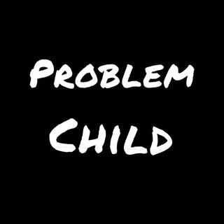 Problem Child