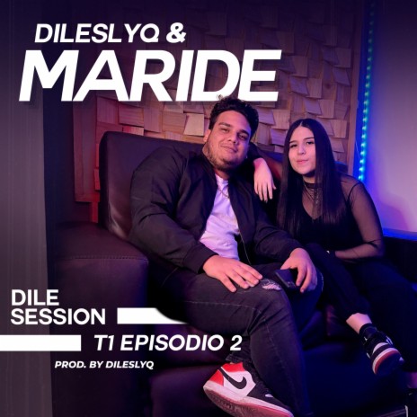 Dile Session : T1 Episodio 2 ft. Maride | Boomplay Music