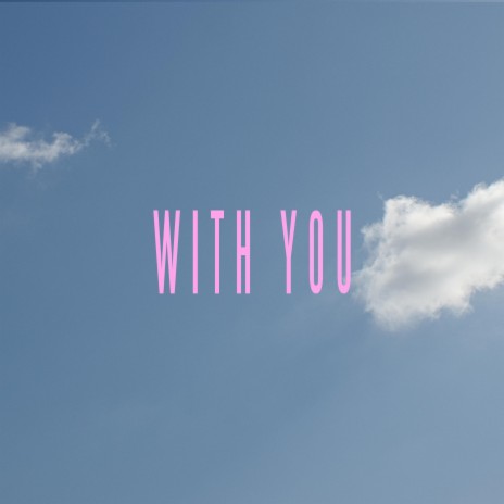 With You...