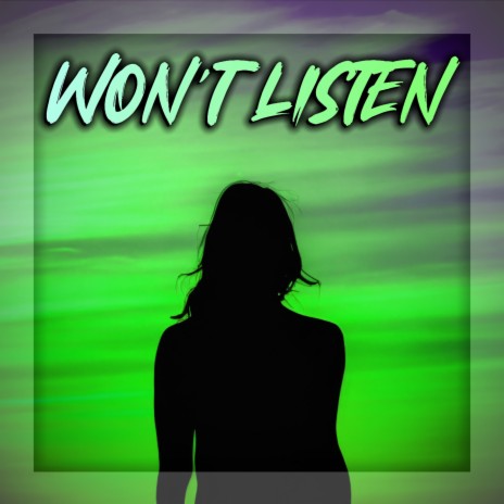 Won't Listen ft. NOAHH | Boomplay Music