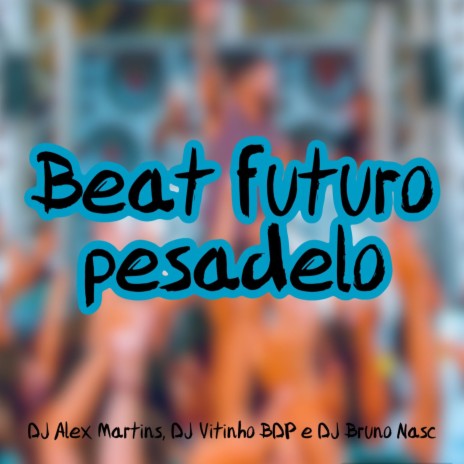 Beat Futuro Pesadelo ft. DJ VITINHO BDP & Dj Bruno Nasc | Boomplay Music