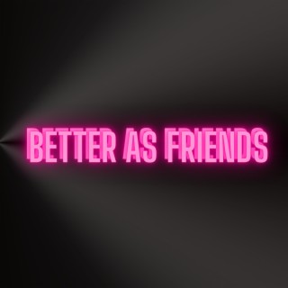 Better As Friends