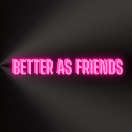 Better As Friends | Boomplay Music