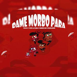 Dame Morbo Para