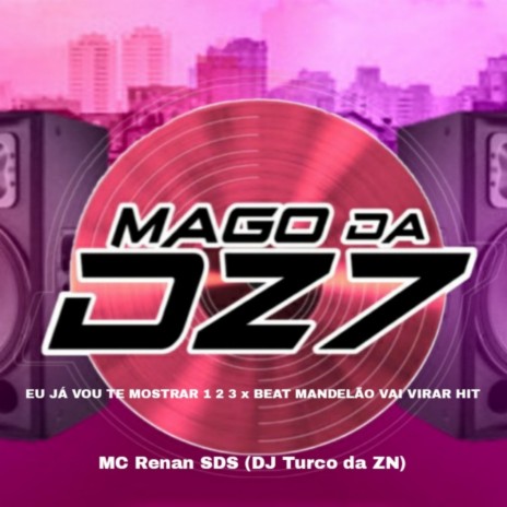 EU JÁ VOU TE MOSTRAR 1 2 3 x BEAT MANDELÃO VAI VIRAR HIT ft. MC RENAN SDS & DJ TURCO DA ZN | Boomplay Music