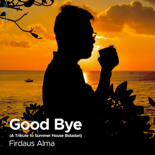 Good Bye (A Tribute to Summer House Bidadari)