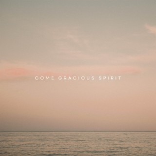 Come Gracious Spirit