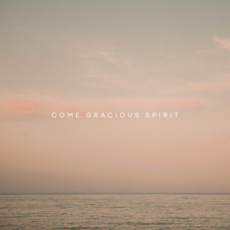 Come Gracious Spirit | Boomplay Music