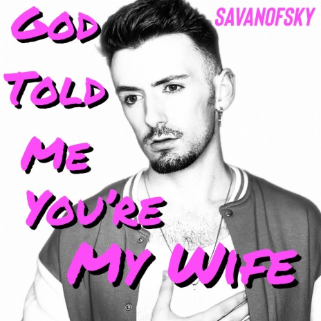 God Told Me You're My Wife