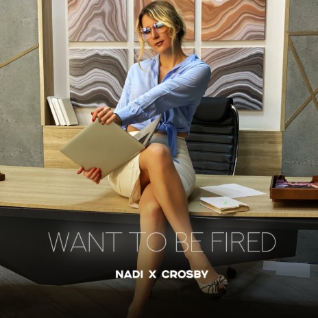 Want to Be Fired ft. Crosby | Boomplay Music