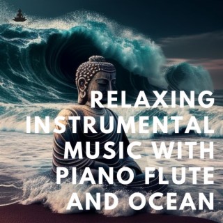 Relaxing Instrumental Music with Piano, Flute and Ocean