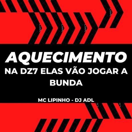 AQUECIMENTO: NA DZ7 ELAS VÃO JOGAR A BUNDA ft. MC Lipinho Thug | Boomplay Music