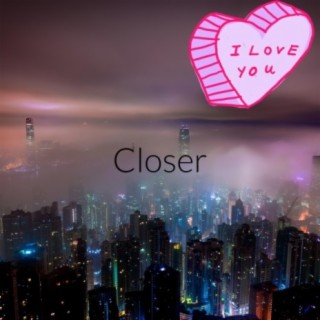 Closer