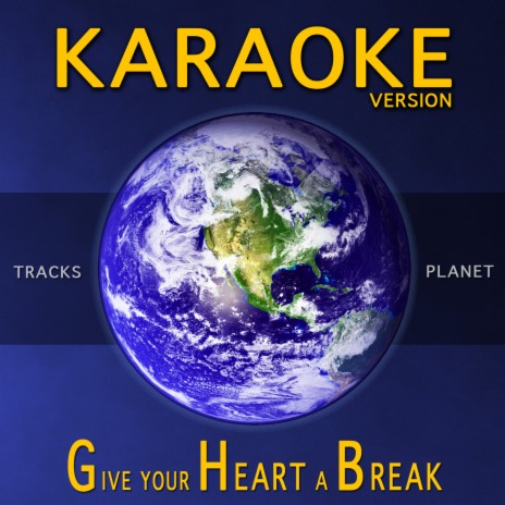 Give Your Heart a Break (Karaoke Version) | Boomplay Music