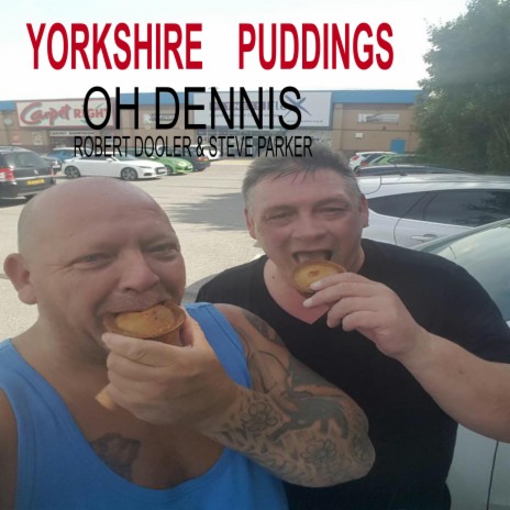 Oh Dennis ft. Steve Parker & Yorkshire puddings | Boomplay Music
