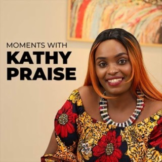 Moments with Kathy Praise | Boomplay Music