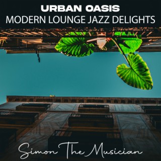 Urban Oasis, Modern Lounge Jazz Delights