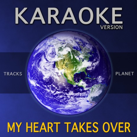 My Heart Takes Over (Karaoke Version) | Boomplay Music