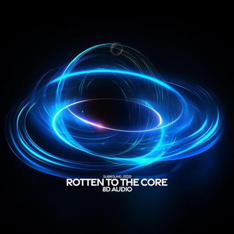 Rotten To The Core (8D Audio) ft. (((()))) | Boomplay Music