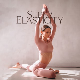 Super Elasticity: Reaxing Yoga Music, Relieve Chronic Stress Patterns, Create Mental Clarity