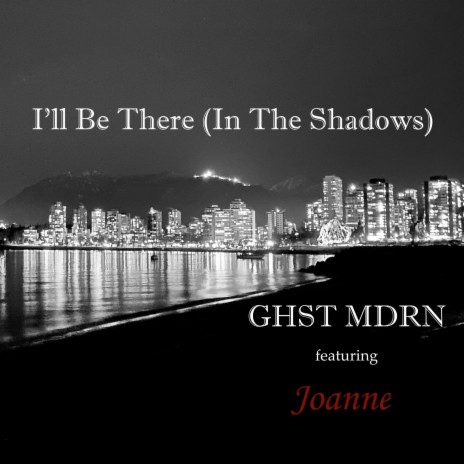 I'll Be There (In The Shadows) ft. Joanne | Boomplay Music