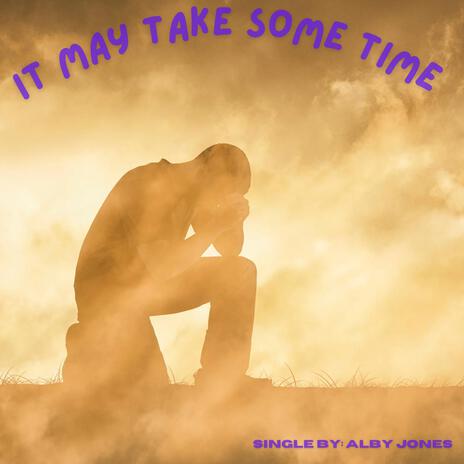 It May Take Some Time | Boomplay Music