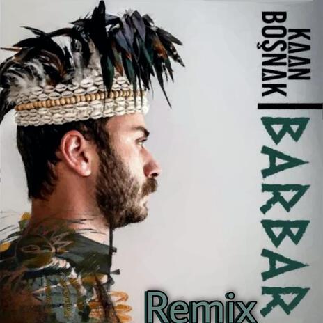 Barbar (Remix) ft. Kaan Boşnak | Boomplay Music