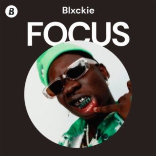 Focus: Blxckie | Boomplay Music