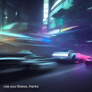 Use your brakes, thanks