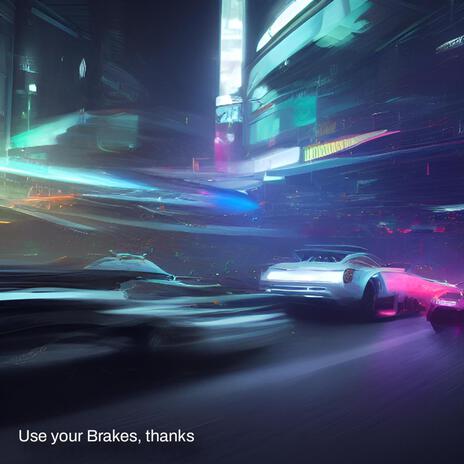 Use your brakes, thanks | Boomplay Music