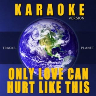 Only Love Can Hurt Like This (Karaoke Version)