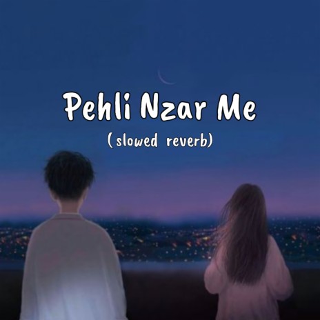 Pehli Nazar Main (Slowed & Reverb)