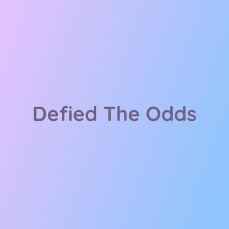 Defied The Odds | Boomplay Music