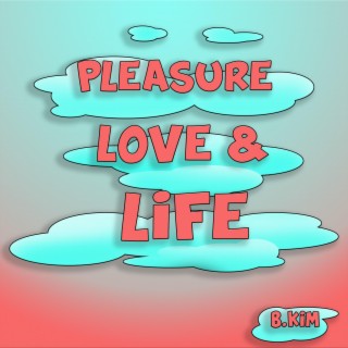 Pleasure Love & Life lyrics | Boomplay Music
