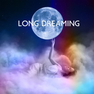Long Dreaming: Portal to Slumberland, Sweet Lullaby & Dreams, Easy Listening, Music to Calm Down