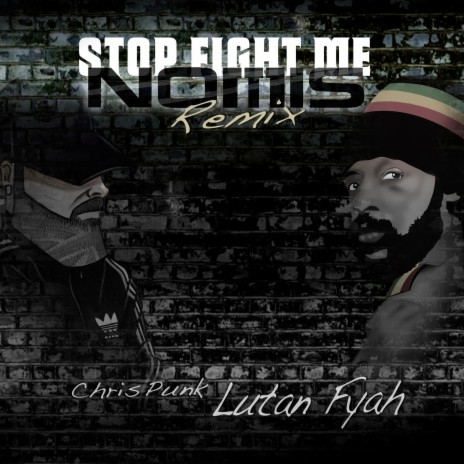 Stop fight me (Nomis Remix) ft. Chris Punk & Nomis | Boomplay Music