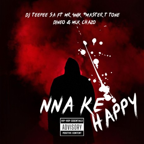 NNA KE HAPPY ft. MR 4 NIK PLK, MASTER T TONE, DINEO & MLK CHAZO | Boomplay Music