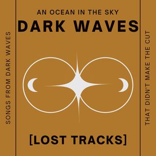 DARK WAVES // (LOST TRACKS)