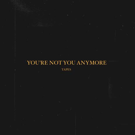 You're not you anymore | Boomplay Music