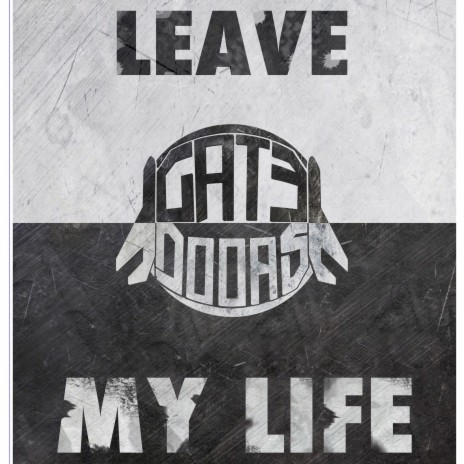 Leave My Life | Boomplay Music