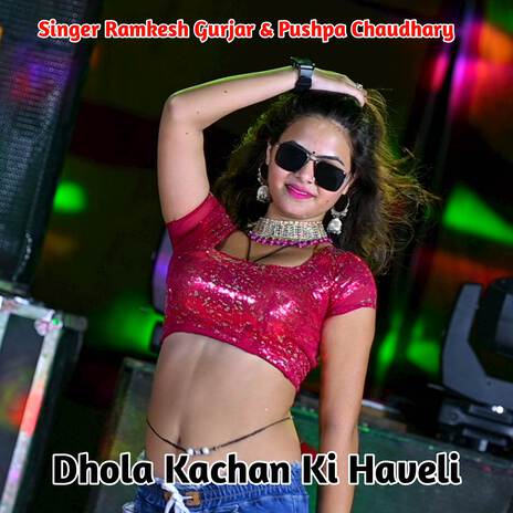 Dhola Kachan Ki Haveli ft. Pushpa Chaudhary | Boomplay Music