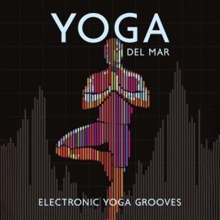 Yoga Del Mar: Electronic Yoga Healing Music, Tao Grooves, Dynamic Ambience Meditation & Yoga