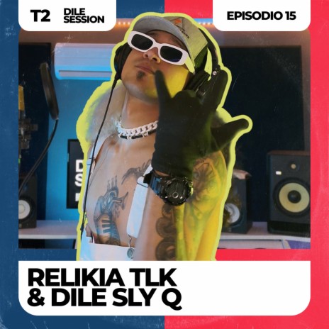 Dile Session : T2 Episodio 15 ft. Relikia Tlk | Boomplay Music