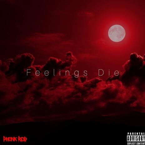 Feelings Die | Boomplay Music