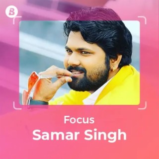 Focus: Samar Singh