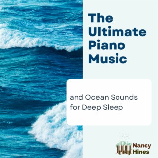 The Ultimate Piano Music and Ocean Sounds for Deep Sleep