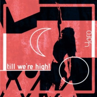till we're high!