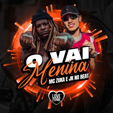 O Vai Menina ft. Love Funk & JK NO BEAT | Boomplay Music