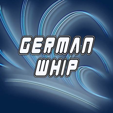 German Whip | Boomplay Music
